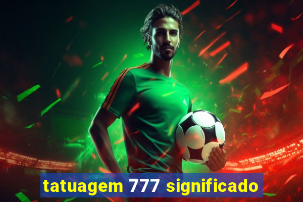 tatuagem 777 significado